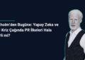 Stockholm’den Bugüne: Yapay Zeka ve Dijital Kriz Çağında PR İlkeleri Hala Geçerli mi?