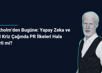 Stockholm’den Bugüne: Yapay Zeka ve Dijital Kriz Çağında PR İlkeleri Hala Geçerli mi?